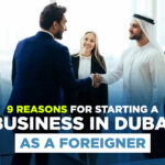 9 Reasons for Starting a Business in Dubai as a Foreigner