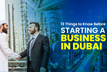 13 Things to Know Before Starting a Business in Dubai