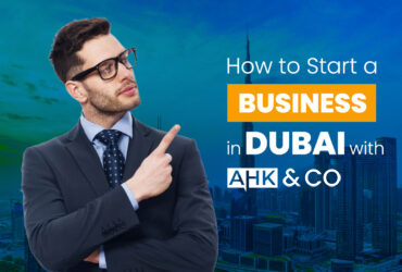 How to Start a Business in Dubai with AHK & Co